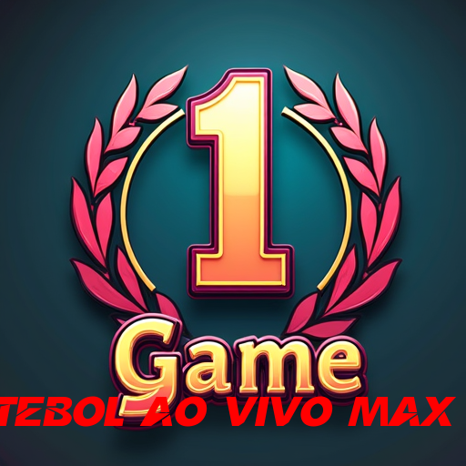 futebol ao vivo max tv